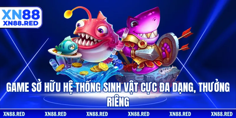 Game sở hữu hệ thống sinh vật cực đa dạng, thưởng riêng